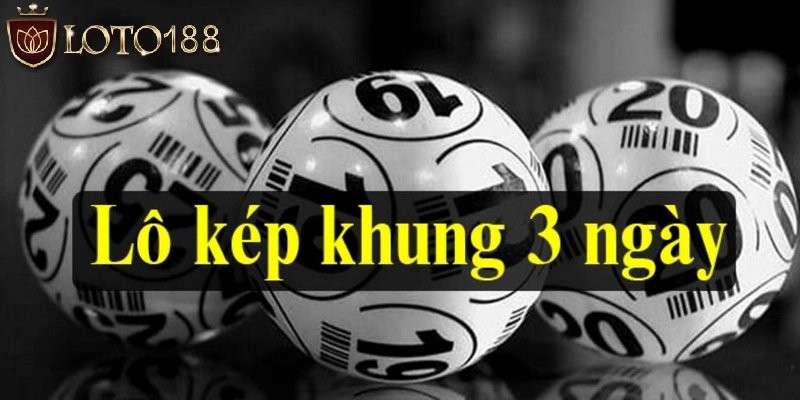 Nuôi cặp lô kép khung 3 ngày siêu chuẩn theo bóng các số