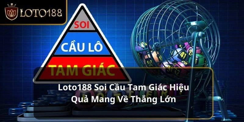 Loto188 Soi Cầu Tam Giác Hiệu Quả Mang Về Thắng Lớn