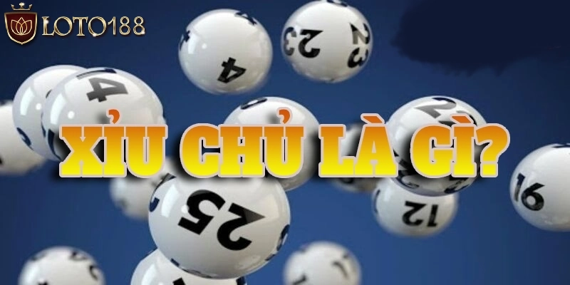 Giải đáp chi tiết hình thức chơi xỉu chủ là gì?