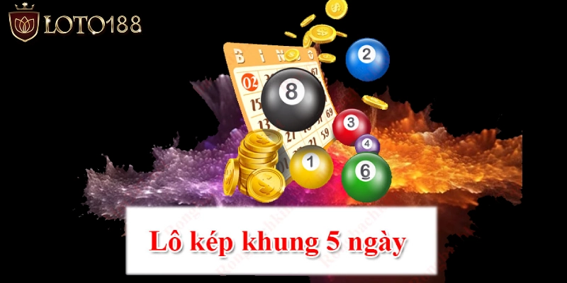 Tìm và hiểu rõ về lô kép khung 5 ngày