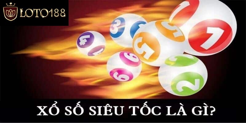 Cùng Loto188 khám phá xổ số siêu tốc là gì?