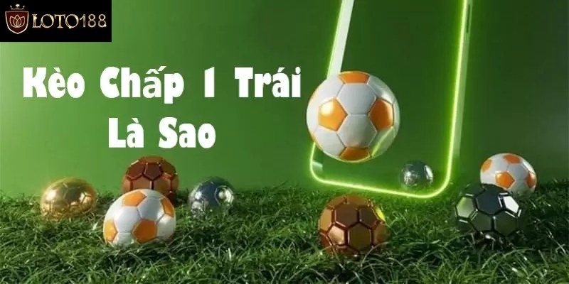 Đôi nét thông tin về kèo chấp 1 hoà là sao?