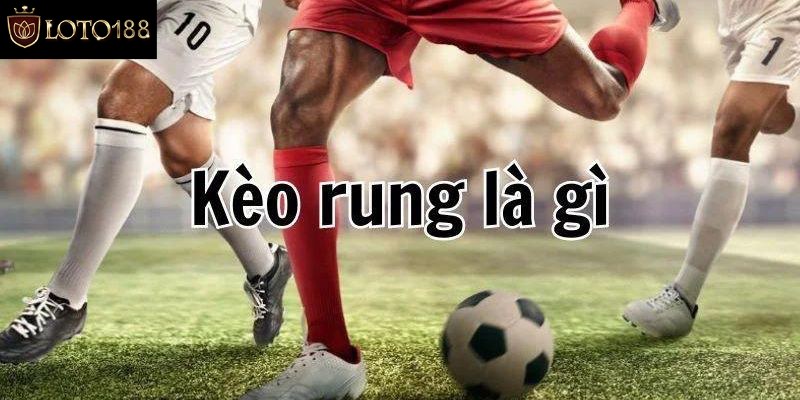 Kèo rung hiệp 1 là gì?