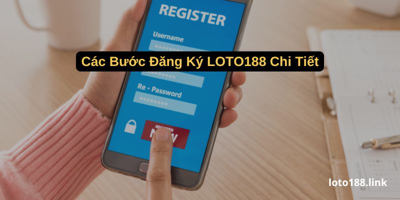 cac buoc dang ky loto188 chi tiet cac buoc dang ky loto188 chi tiet