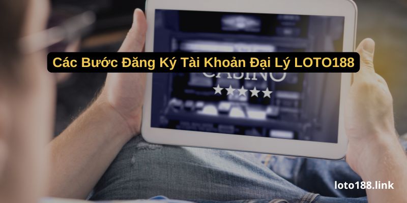 cac buoc dang ky tai khoan dai ly loto188 cac buoc dang ky tai khoan dai ly loto188