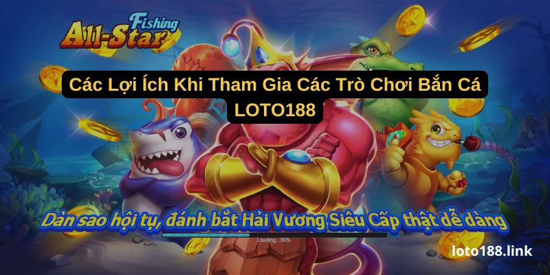 cac loi ich khi tham gia cac tro choi ban ca loto188 cac loi ich khi tham gia cac tro choi ban ca loto188