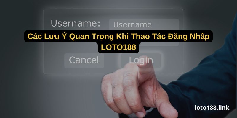 cac luu y quan trong khi thao tac dang nhap loto188 cac luu y quan trong khi thao tac dang nhap loto188