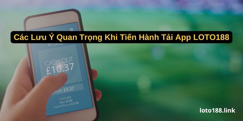 cac luu y quan trong khi tien hanh tai app loto188 cac luu y quan trong khi tien hanh tai app loto188