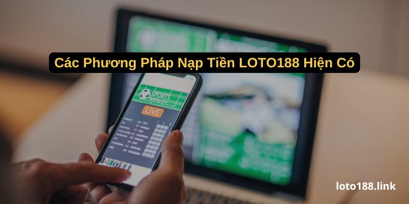 cac phuong phap nap tien loto188 hien co cac phuong phap nap tien loto188 hien co