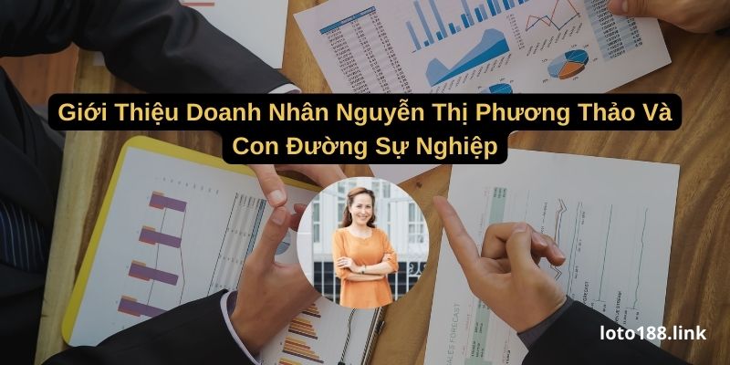 gioi thieu doanh nhan nguyen thi phuong thao va con duong su nghiep gioi thieu doanh nhan nguyen thi phuong thao va con duong su nghiep