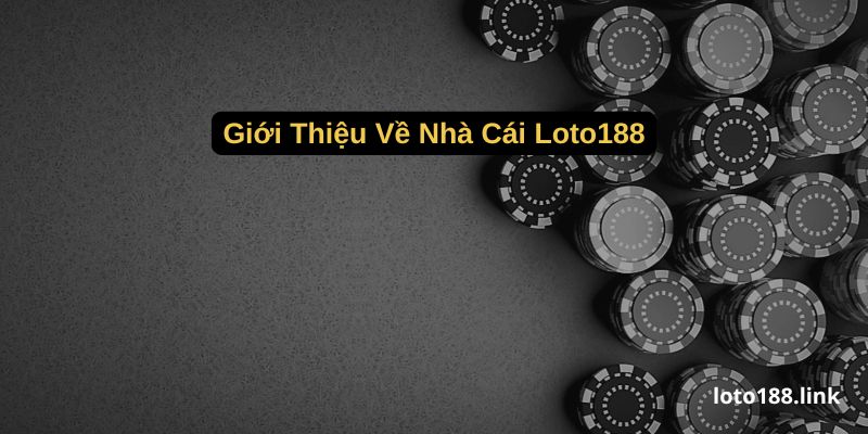 gioi thieu ve nha cai loto188 gioi thieu ve nha cai loto188