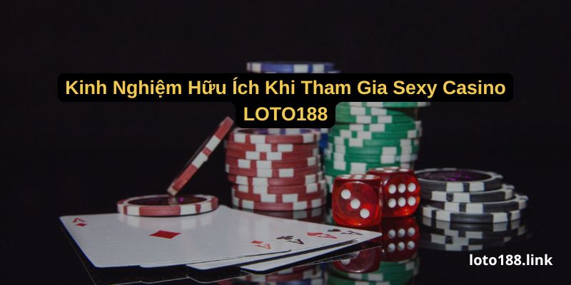 kinh nghiem huu ich khi tham gia sexy casino loto188 kinh nghiem huu ich khi tham gia sexy casino loto188