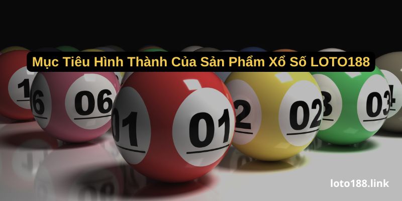 muc tieu hinh thanh cua san pham xo so loto188 muc tieu hinh thanh cua san pham xo so loto188