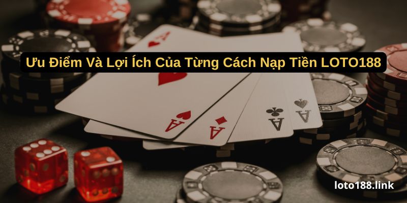 uu diem va loi ich cua tung cach nap tien loto188 uu diem va loi ich cua tung cach nap tien loto188