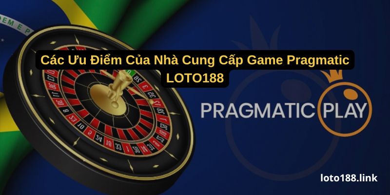 cac uu diem cua nha cung cap game pragmatic loto188 cac uu diem cua nha cung cap game pragmatic loto188