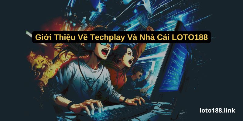 gioi thieu ve techplay va nha cai loto188 gioi thieu ve techplay va nha cai loto188