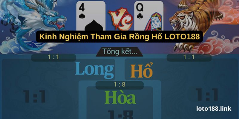kinh nghiem tham gia rong ho loto188 kinh nghiem tham gia rong ho loto188