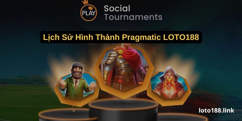 lich su hinh thanh pragmatic loto188 lich su hinh thanh pragmatic loto188